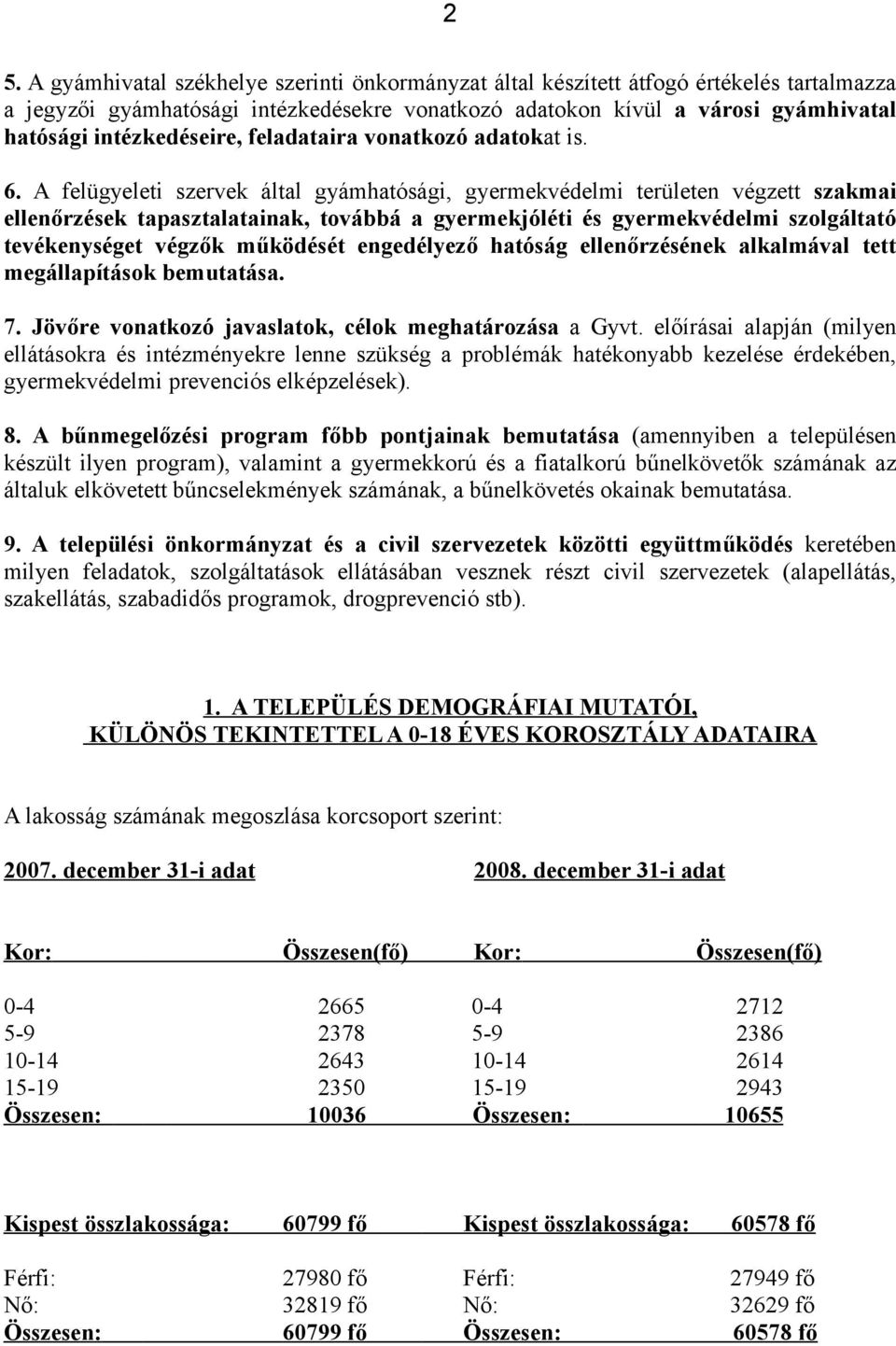 A felügyeleti szervek által gyámhatósági, gyermekvédelmi területen végzett szakmai ellenőrzések tapasztalatainak, továbbá a gyermekjóléti és gyermekvédelmi szolgáltató tevékenységet végzők működését