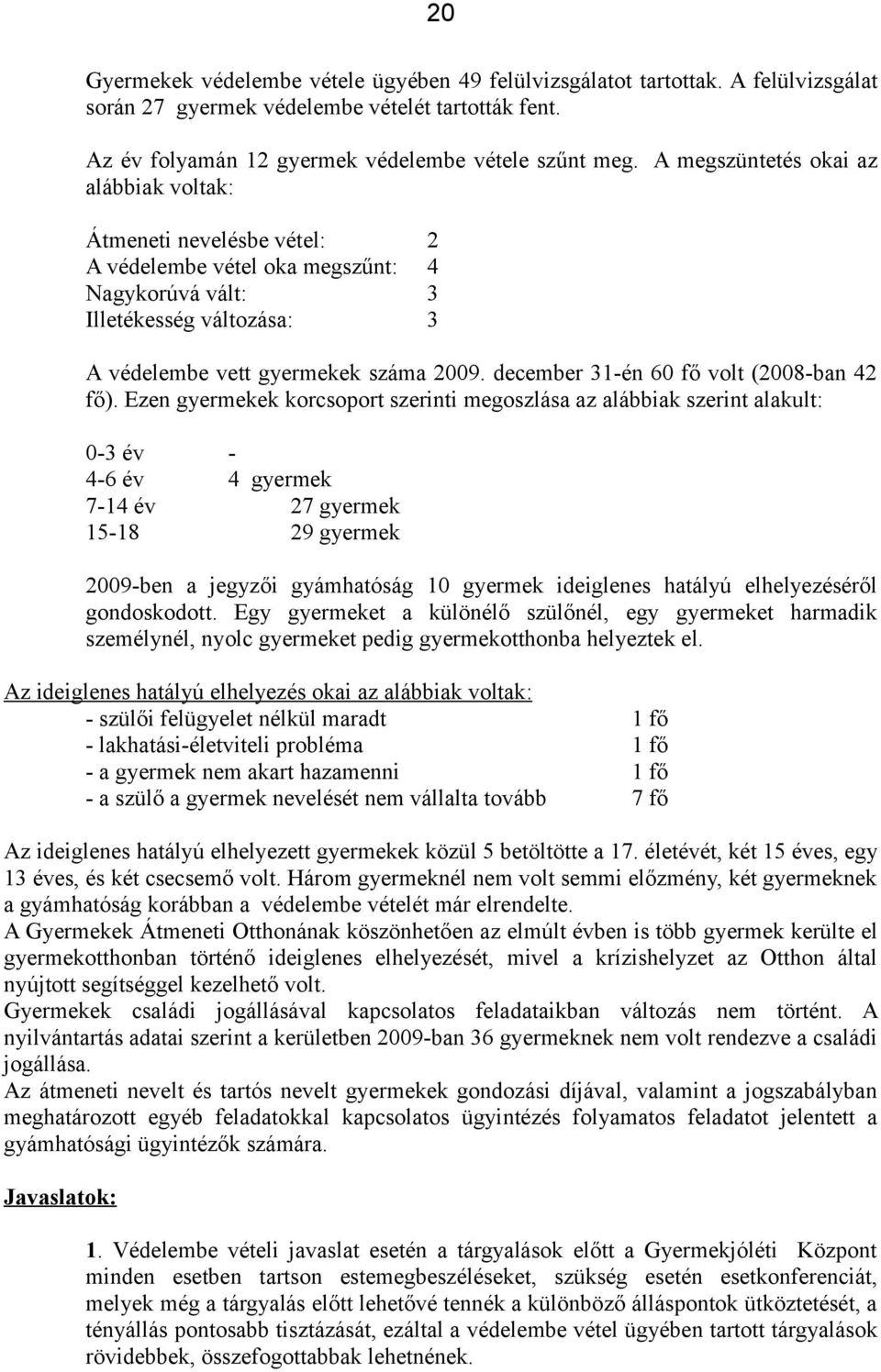 december 31-én 60 fő volt (2008-ban 42 fő).