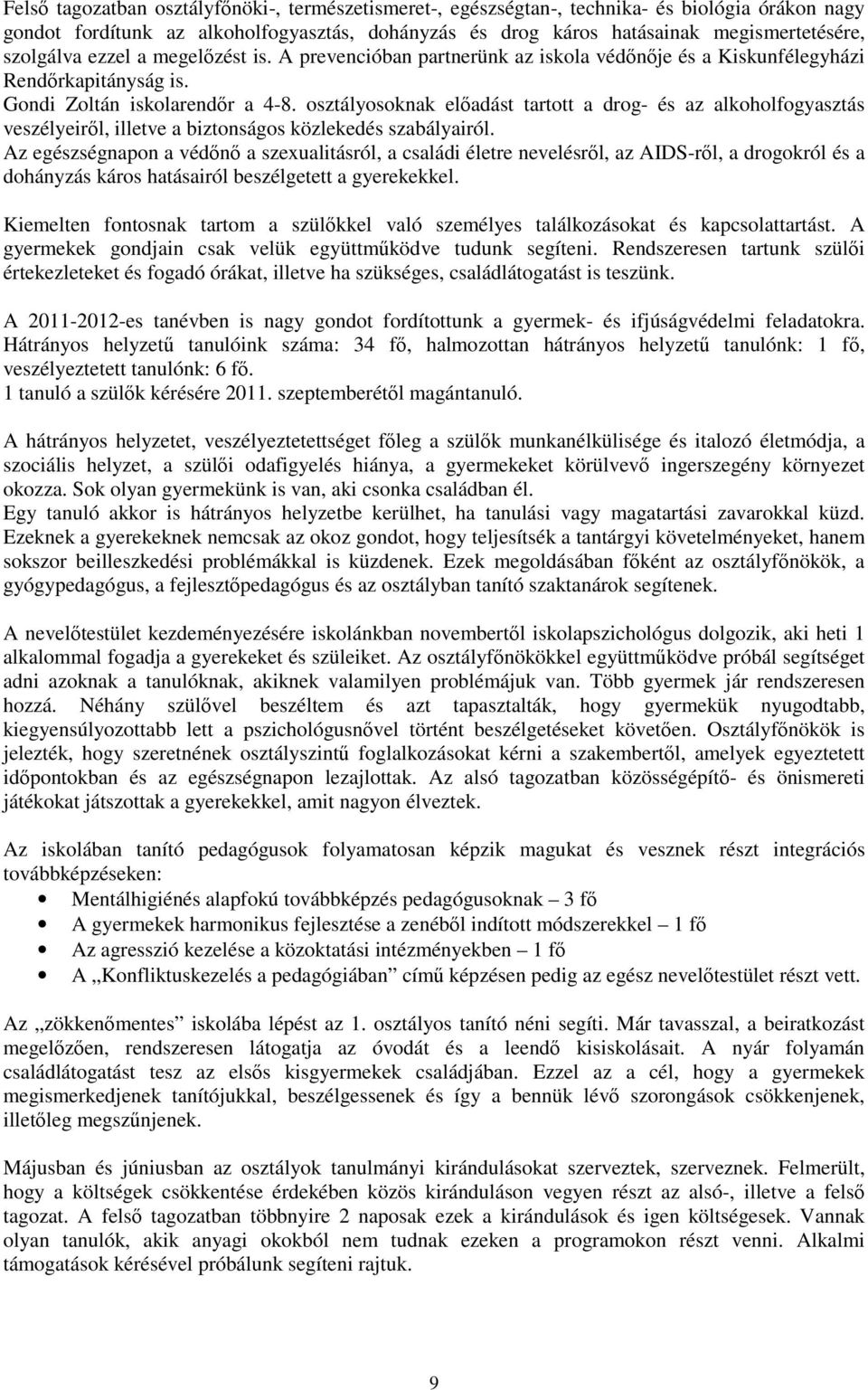 osztályosoknak előadást tartott a drog- és az alkoholfogyasztás veszélyeiről, illetve a biztonságos közlekedés szabályairól.