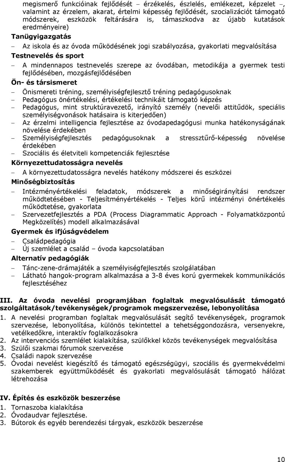 az óvodában, metodikája a gyermek testi fejlődésében, mozgásfejlődésében Ön- és társismeret - Önismereti tréning, személyiségfejlesztő tréning pedagógusoknak - Pedagógus önértékelési, értékelési