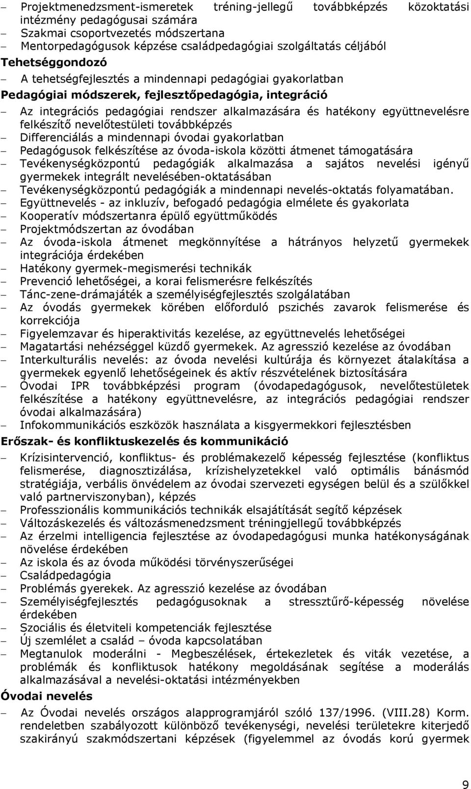 hatékony együttnevelésre felkészítő nevelőtestületi továbbképzés - Differenciálás a mindennapi óvodai gyakorlatban - Pedagógusok felkészítése az óvoda-iskola közötti átmenet támogatására -