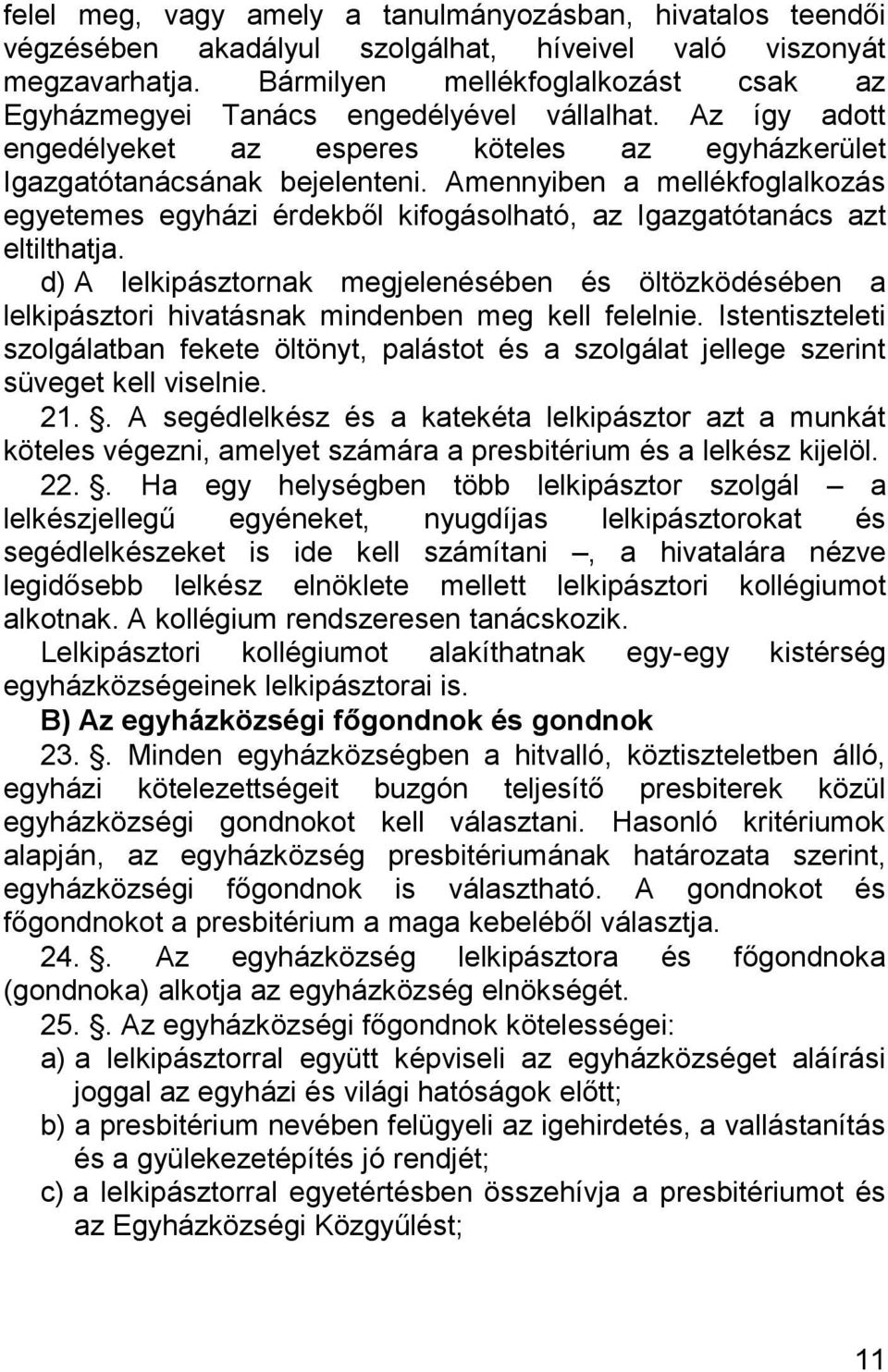 Amennyiben a mellékfoglalkozás egyetemes egyházi érdekből kifogásolható, az Igazgatótanács azt eltilthatja.