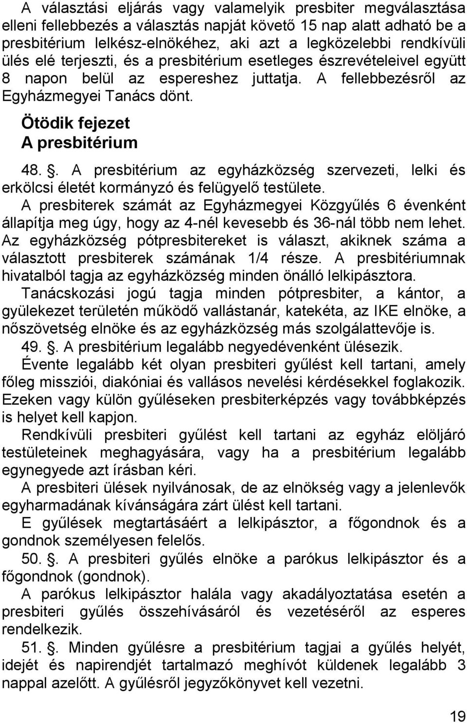 . A presbitérium az egyházközség szervezeti, lelki és erkölcsi életét kormányzó és felügyelő testülete.