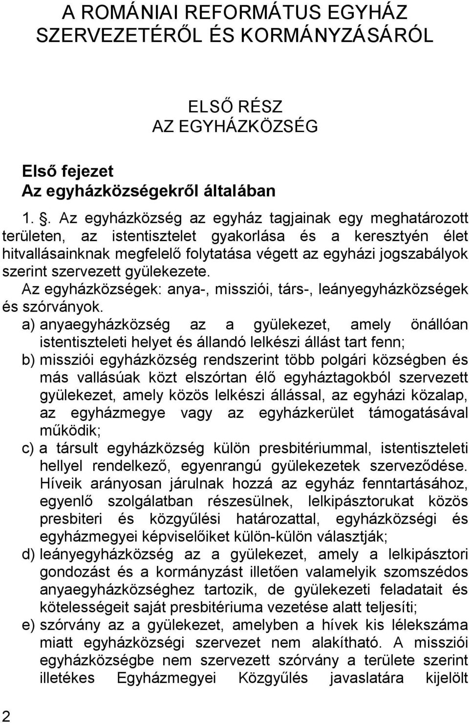 szervezett gyülekezete. Az egyházközségek: anya-, missziói, társ-, leányegyházközségek és szórványok.