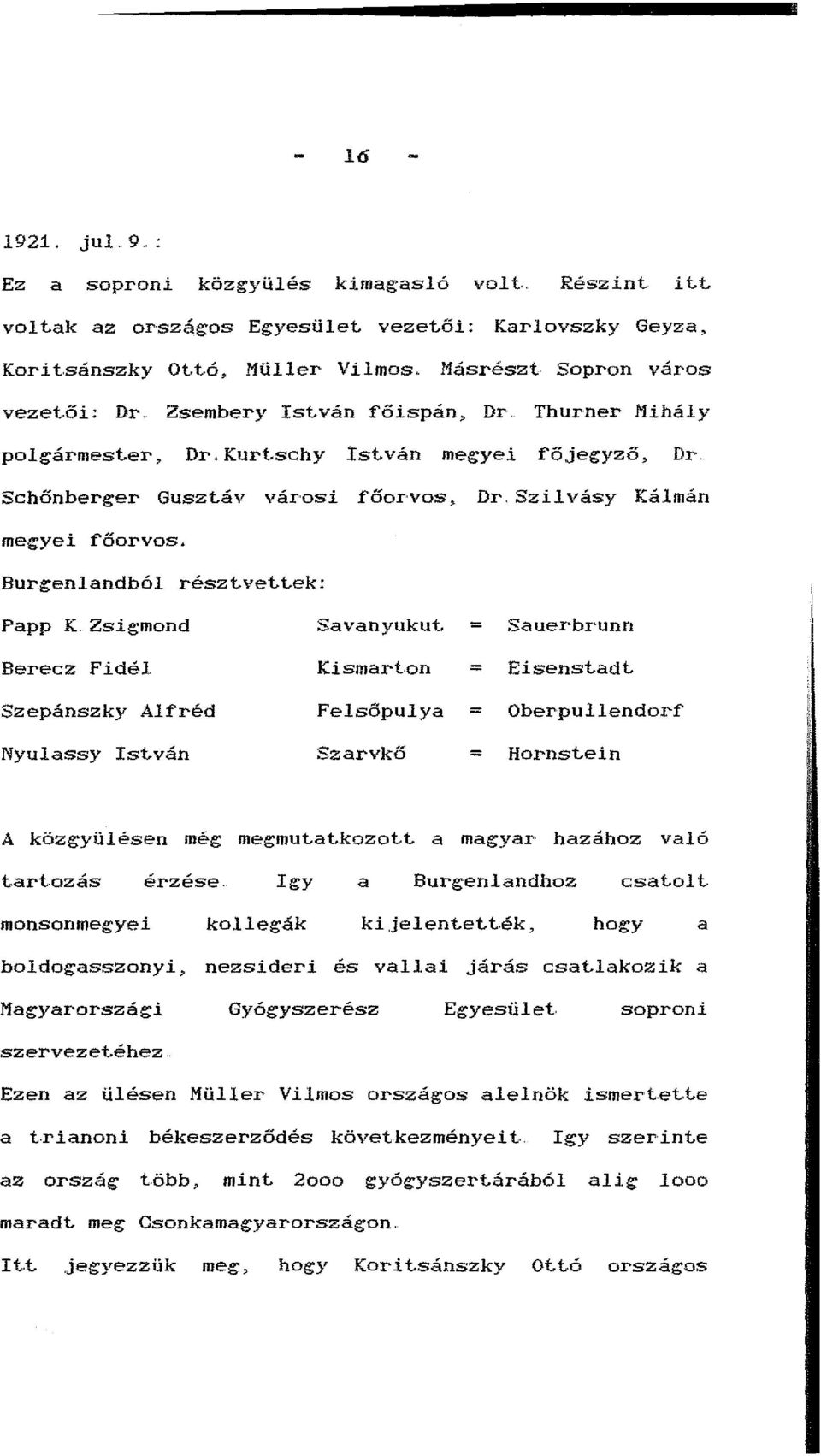 Burgenlandból részt.vet.t.ek: Papp K. Zsigmond Savanyukut. = Sauerbrunn Berecz Fidél Kismart.on = Eisenst.adt. Szepánszky Alf'réd Felsőpulya = Qberpullendorf' Nyulassy Ist.ván Szarvkő = Hornst.