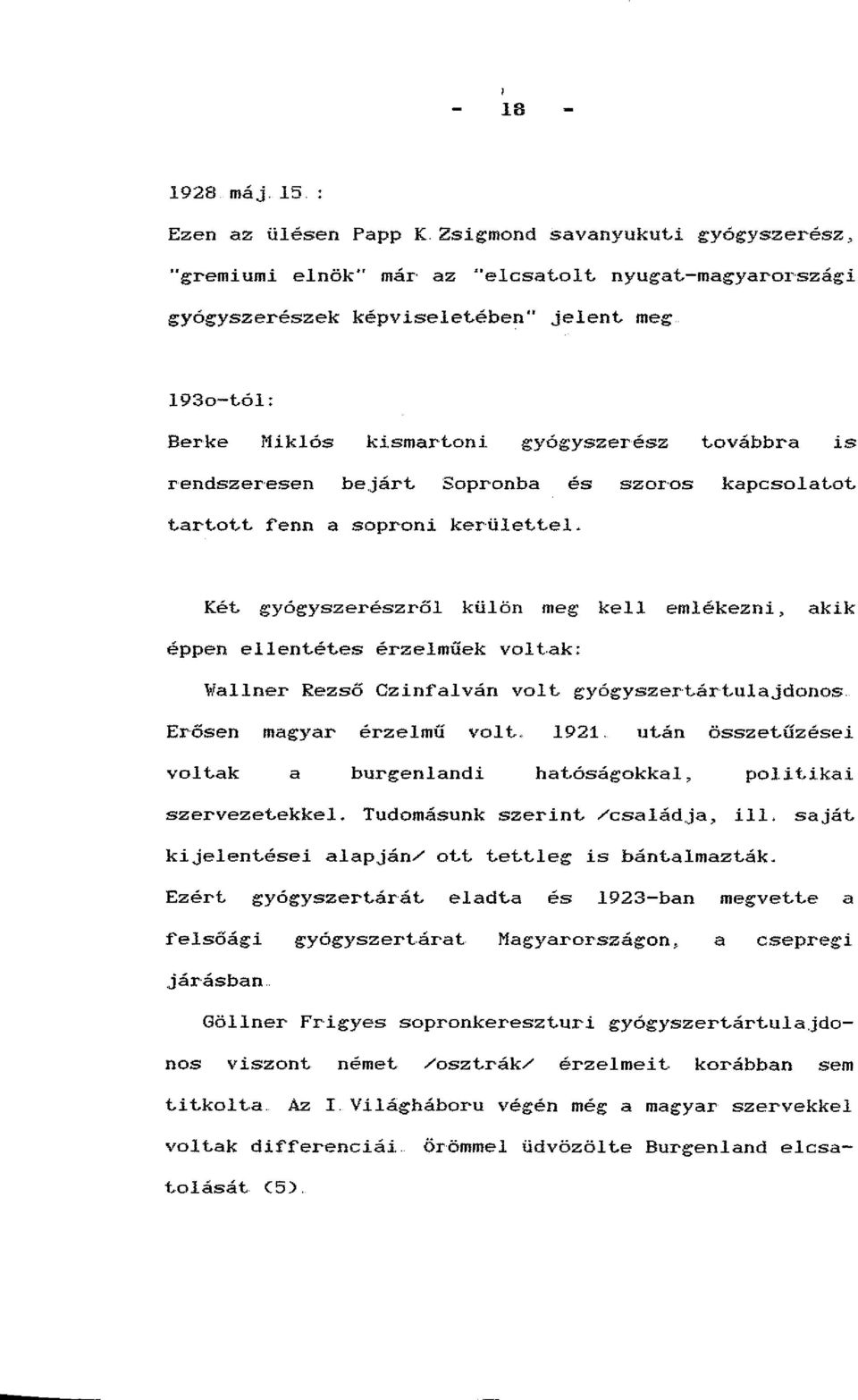 gyógyszerészről külön meg kell emlékezni, akik éppen ellent.ét.es érzelműek vol t.ak: Wallner Rezső Czin:fal ván volt. gyógyszert.árt.ulajdonos. Erősen magyar érzelmű vol t. 1921. ut.án összet.