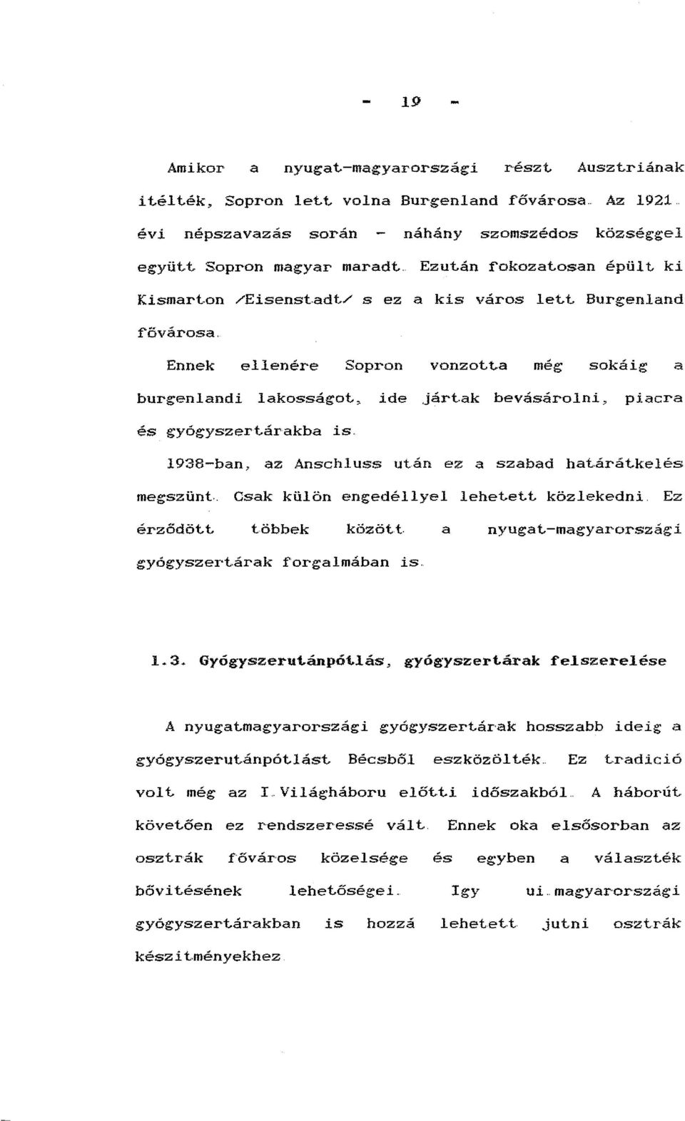 ak bevásárolni, piacra és gyógyszertárakba is. 1938-ban, az Anschluss után ez a szabad hat.árát.kelés meg:szünt.