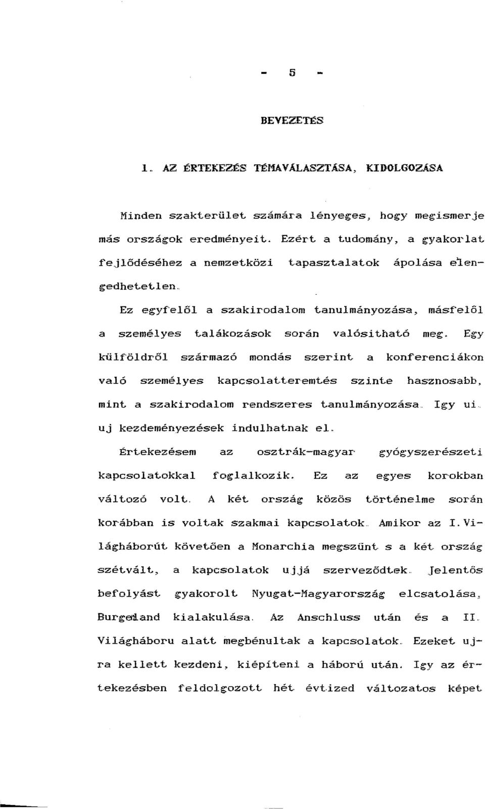 Egy külf'öldről származó mondás szerint a konferenciákon való személyes kapcsolat.teremt.és szint.e hasznosabb, mint. a szakirodalom rendszeres t.anulmányozása.