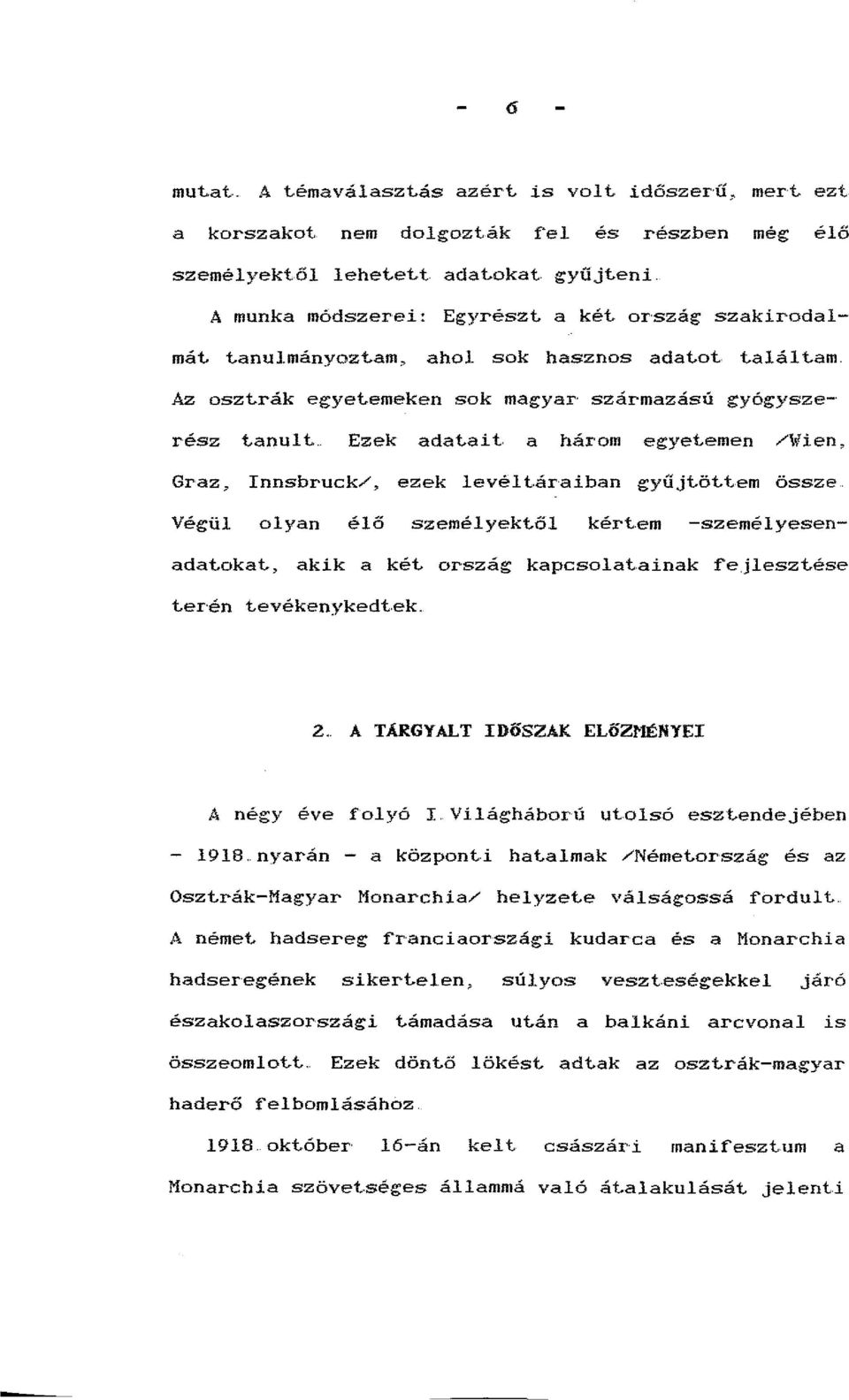 Ezek adatait a három egyetemen /Wien, Graz, Innsbruck/, ezek levélt.áraiban gyűjtöttem össze Végül olyan élő személyektől kértem -személyesenadatokat, akik a két ország kapcsolat.