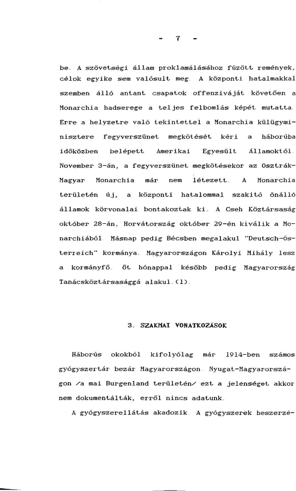 kéri a háborúba időközben belépett Amerikai Egyesült Államoktól. November 3-án, a :fegyverszünet. megkötésekor az Osztrák- Magyar Monarchia már nem lét.ezet.t. A Monarchia t.erület.én új, a központ.