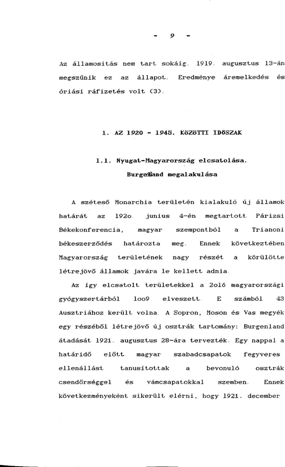 a meg. Ennek következtében Magyarország t.erület.ének nagy részét a körülöt.t.e lét.re.jövő államok javára le kellett. adnia. Az így elcsat.ol t. t.erület.ekkel a 2ol6 magyarországi gyógyszertárból 1009 el veszett.