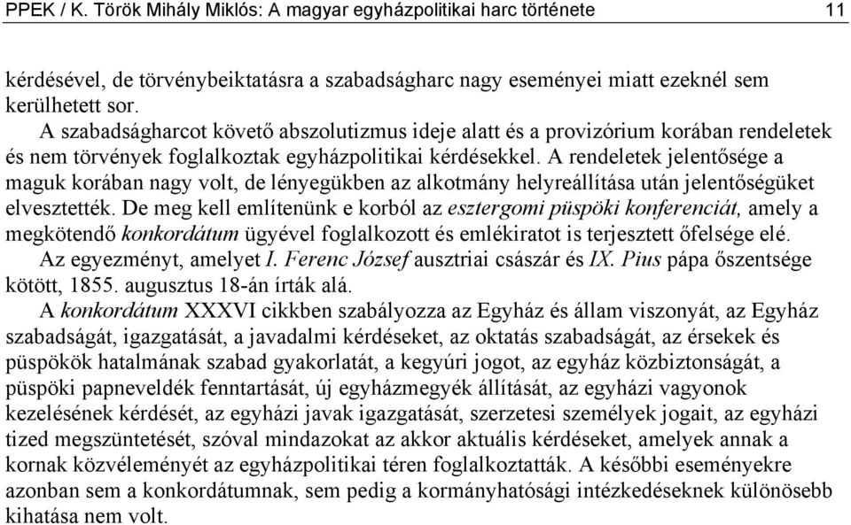 A rendeletek jelentősége a maguk korában nagy volt, de lényegükben az alkotmány helyreállítása után jelentőségüket elvesztették.