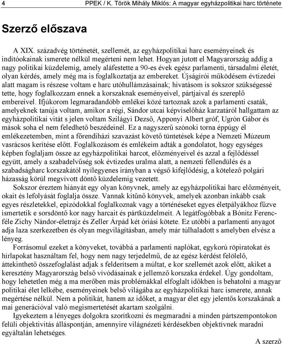 Hogyan jutott el Magyarország addig a nagy politikai küzdelemig, amely aláfestette a 90-es évek egész parlamenti, társadalmi életét, olyan kérdés, amely még ma is foglalkoztatja az embereket.