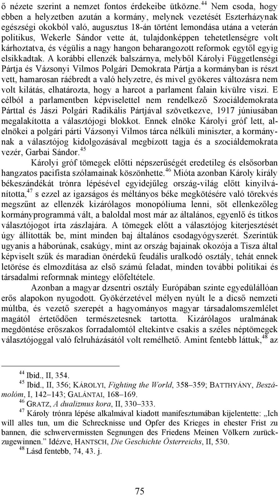 tulajdonképpen tehetetlenségre volt kárhoztatva, és végülis a nagy hangon beharangozott reformok egytől egyig elsikkadtak.