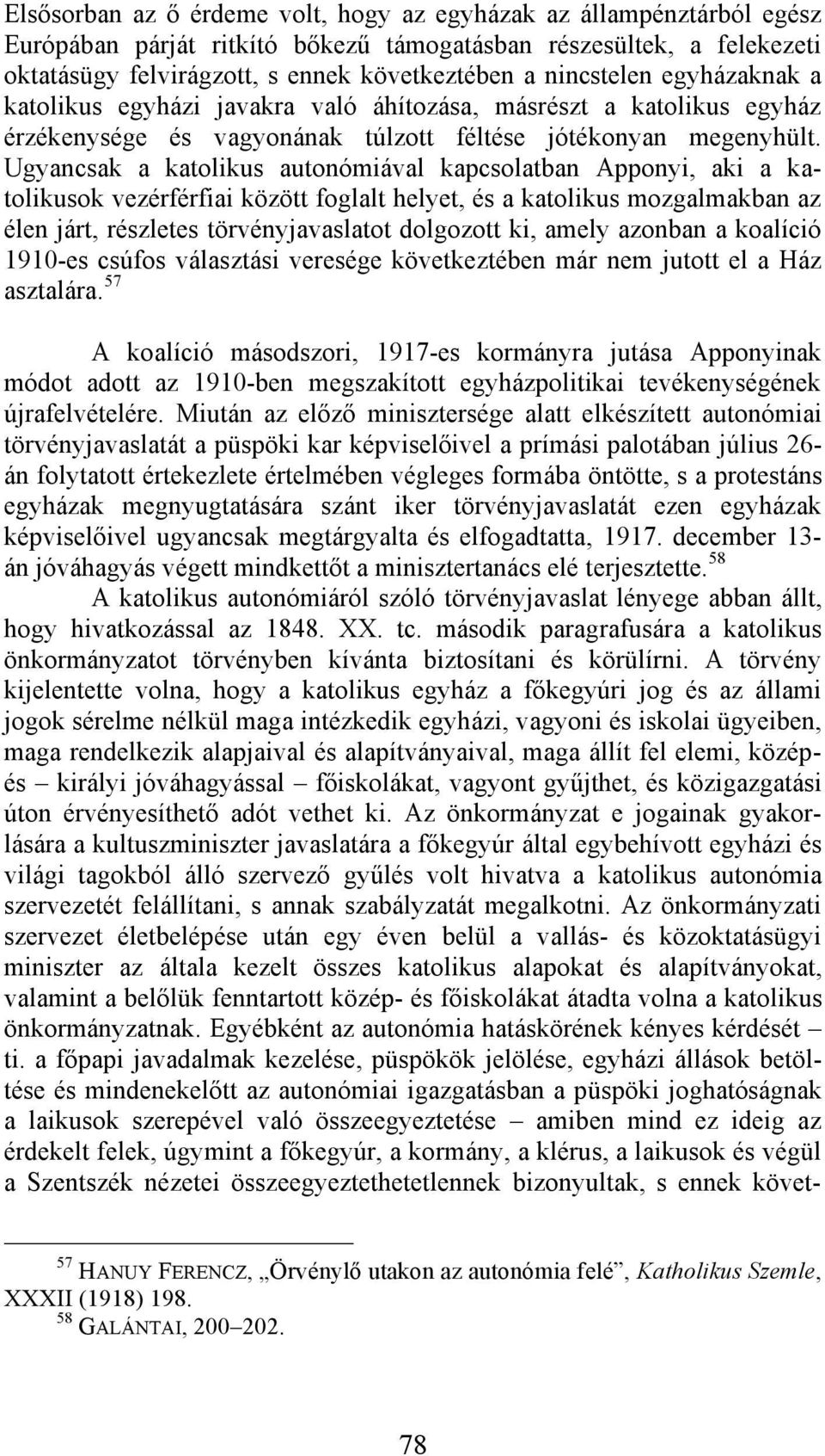 Ugyancsak a katolikus autonómiával kapcsolatban Apponyi, aki a katolikusok vezérférfiai között foglalt helyet, és a katolikus mozgalmakban az élen járt, részletes törvényjavaslatot dolgozott ki,