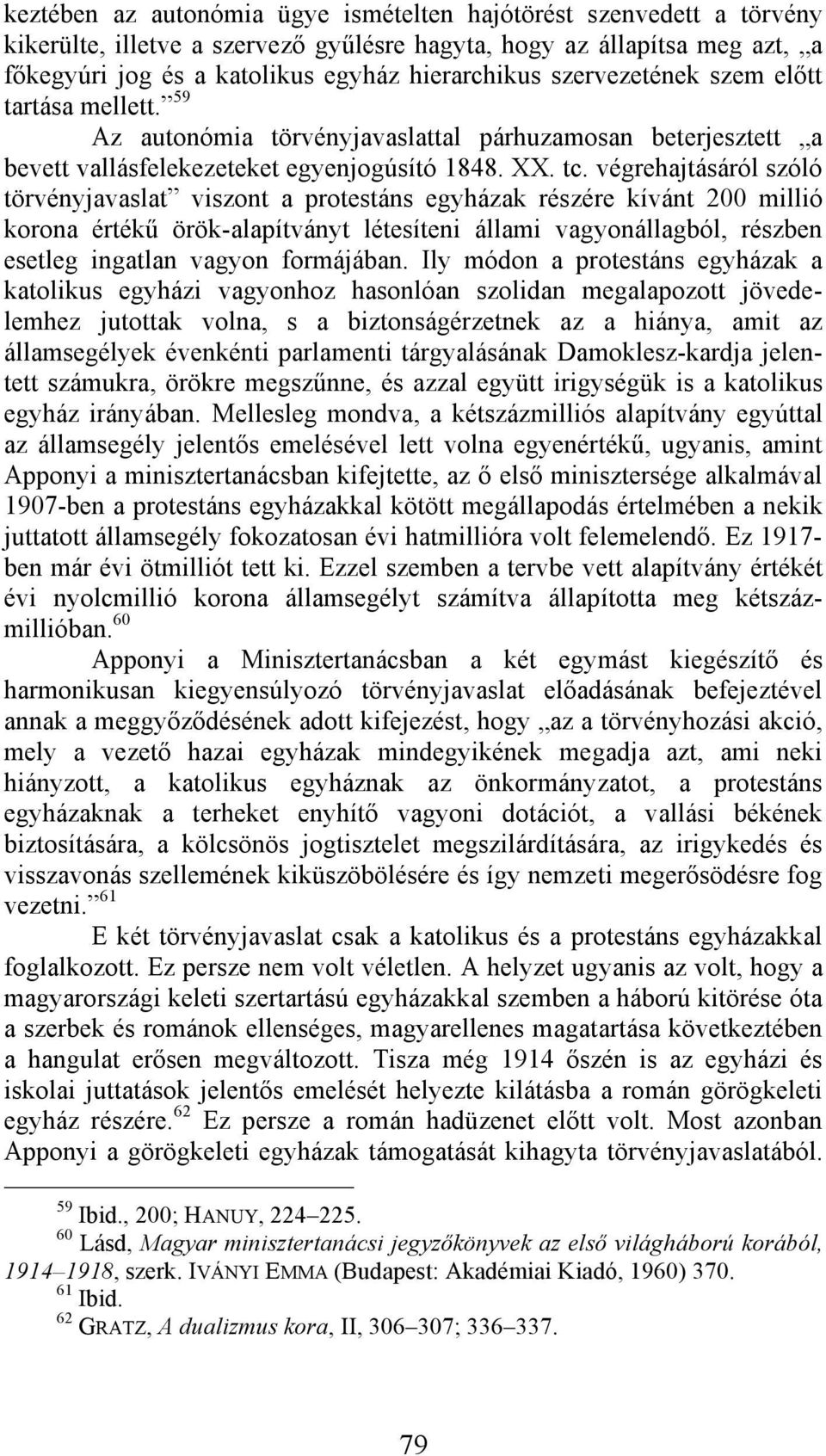 végrehajtásáról szóló törvényjavaslat viszont a protestáns egyházak részére kívánt 200 millió korona értékű örök-alapítványt létesíteni állami vagyonállagból, részben esetleg ingatlan vagyon