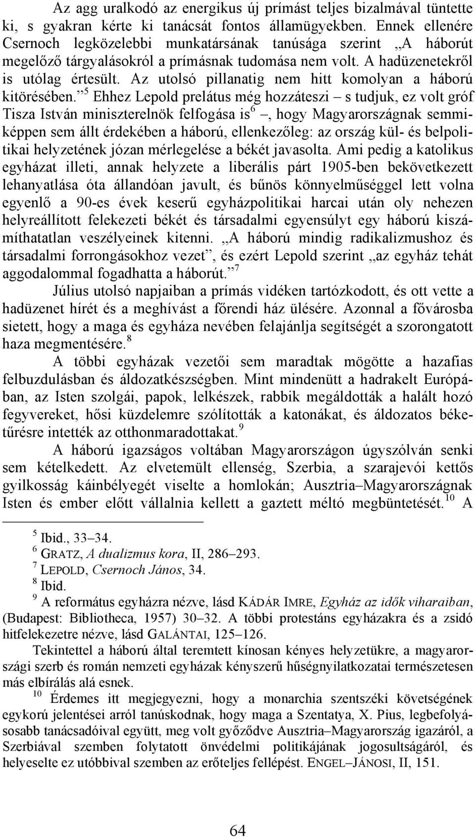 Az utolsó pillanatig nem hitt komolyan a háború kitörésében.