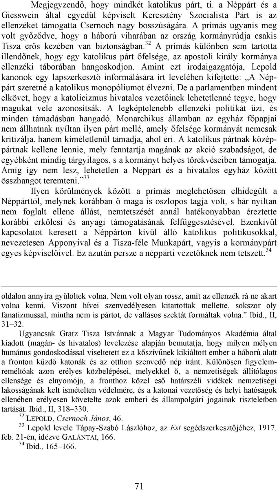 32 A prímás különben sem tartotta illendőnek, hogy egy katolikus párt őfelsége, az apostoli király kormánya ellenzéki táborában hangoskodjon.