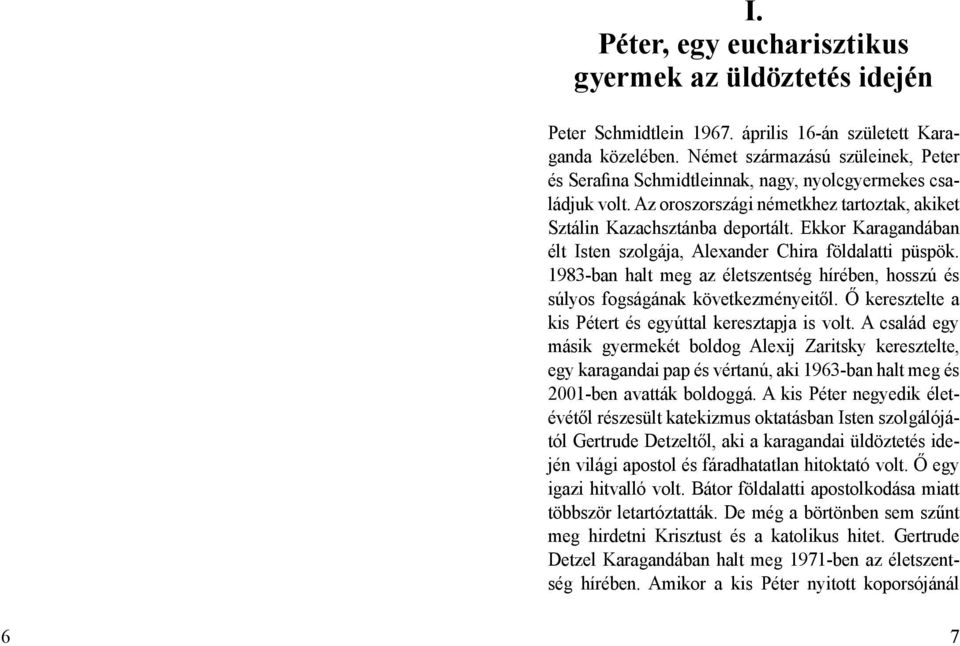 Ekkor Karagandában élt Isten szolgája, Alexander Chira földalatti püspök. 1983-ban halt meg az életszentség hírében, hosszú és súlyos fogságának következményeitől.