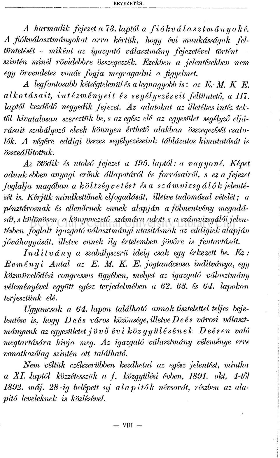 Ezekben a jelentésekben nem egy örvendetes vonás fogja megragadni a figyelmet. A legfontosabb kétségtelenül és a legnagyobb is: az E. M. K E.