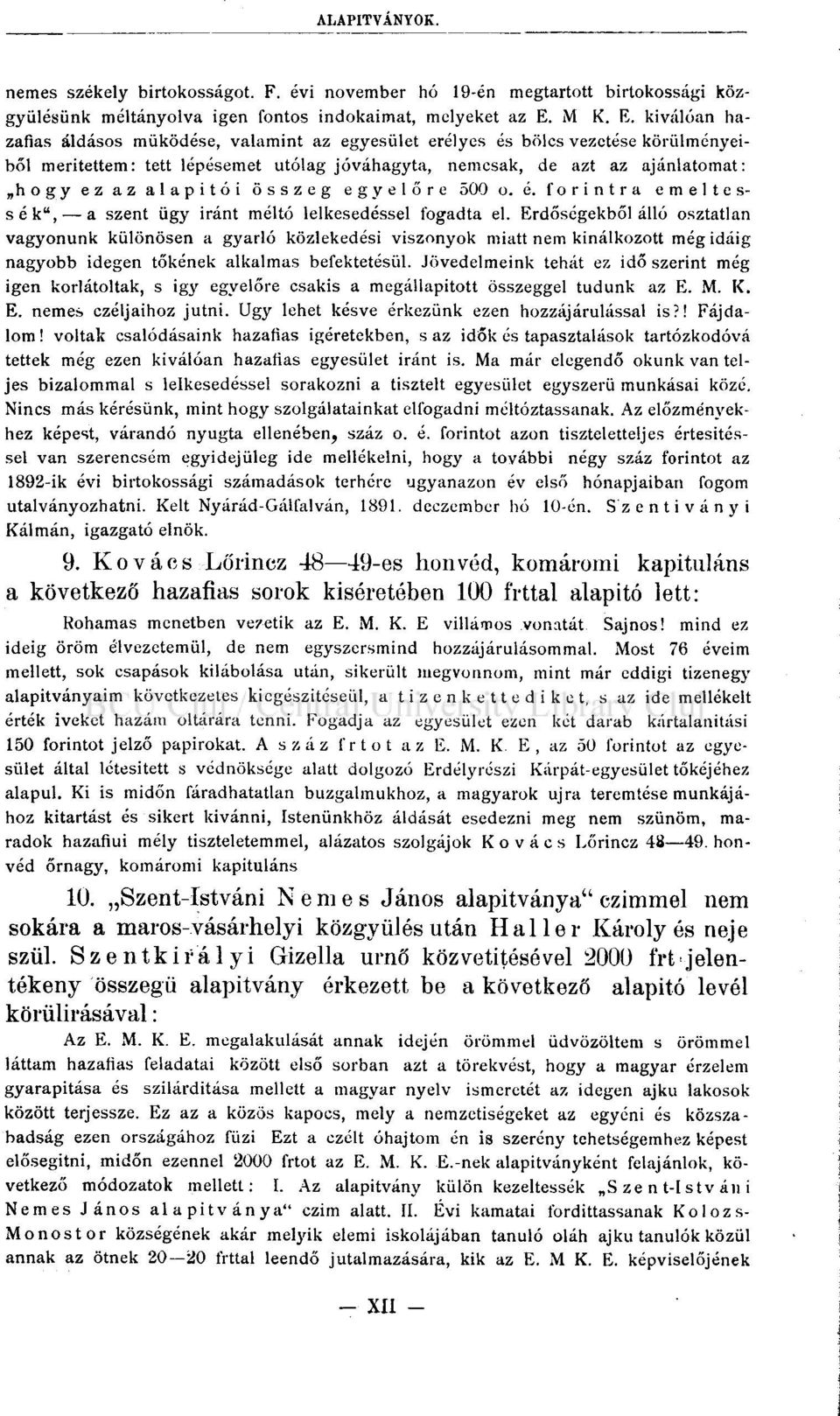 kiválóan hazafias áldásos működése, valamint az egyesület erélyes és bölcs vezetése körülményeiből merítettem: tett lépésemet utólag jóváhagyta, nemcsak, de azt az ajánlatomat: hogy ez az alapitói