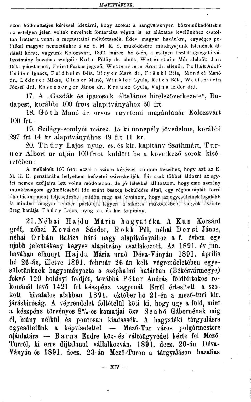 megtartatni méltóztassék. Édes magyar hazánkra, egységes politikai magyar nemzetünkre s az E. M. K. E. működésére mindnyájunk Istenének áldását kérve, vagyunk Kolozsvárt, 1892.