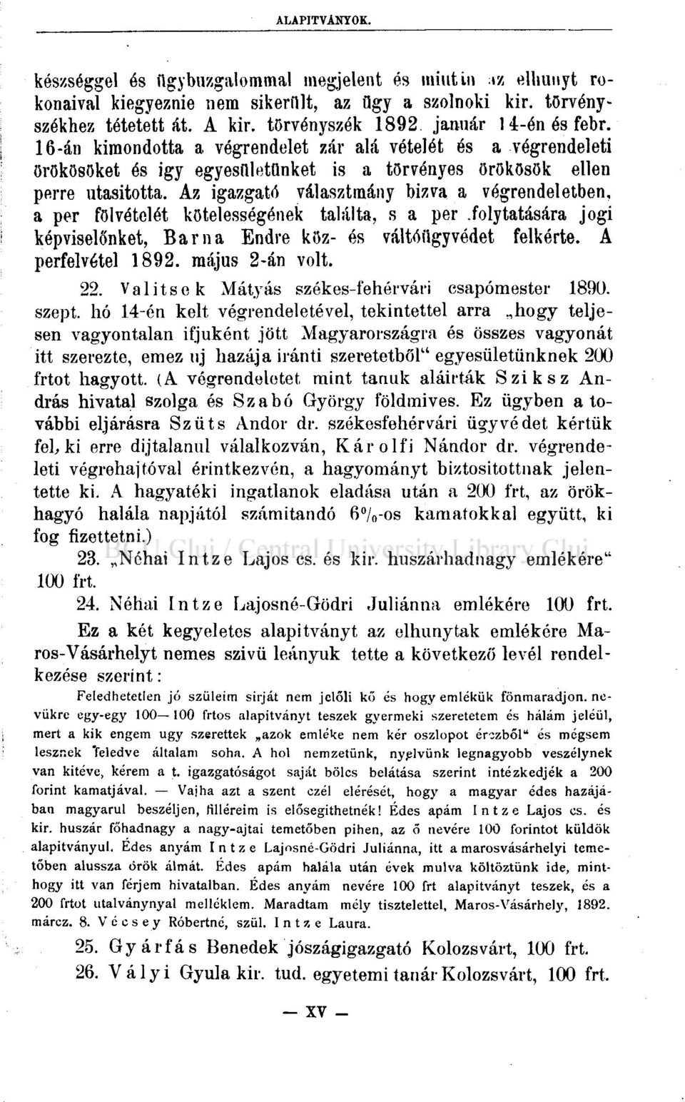 Az igazgató választmány bizva a végrendeletben, a per fölvételét kötelességének találta, s a per.folytatására jogi képviselőnket, Barna Endre köz- és váltéügyvédet felkérte. A perfelvétel 1892.