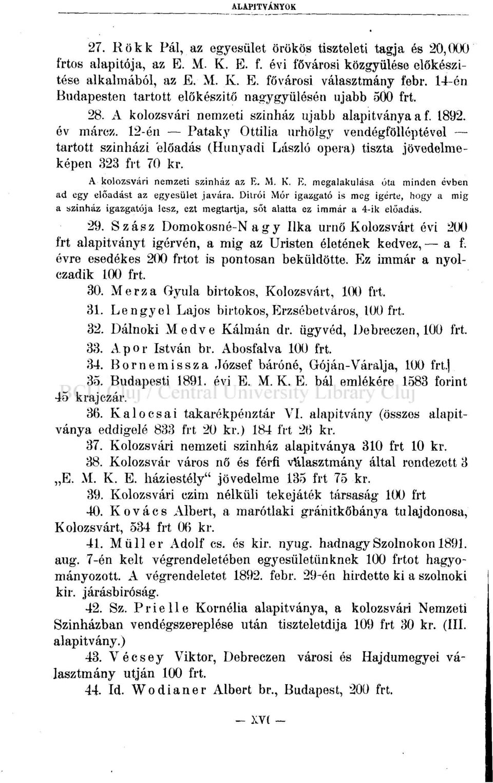 12-én Pataky Ottilia úrhölgy vendégfölléptével tartott színházi előadás (Hunyadi László opera) tiszta jövedelmeképen 323 frt 70 kr. A kolozsvári nemzeti színház az E.