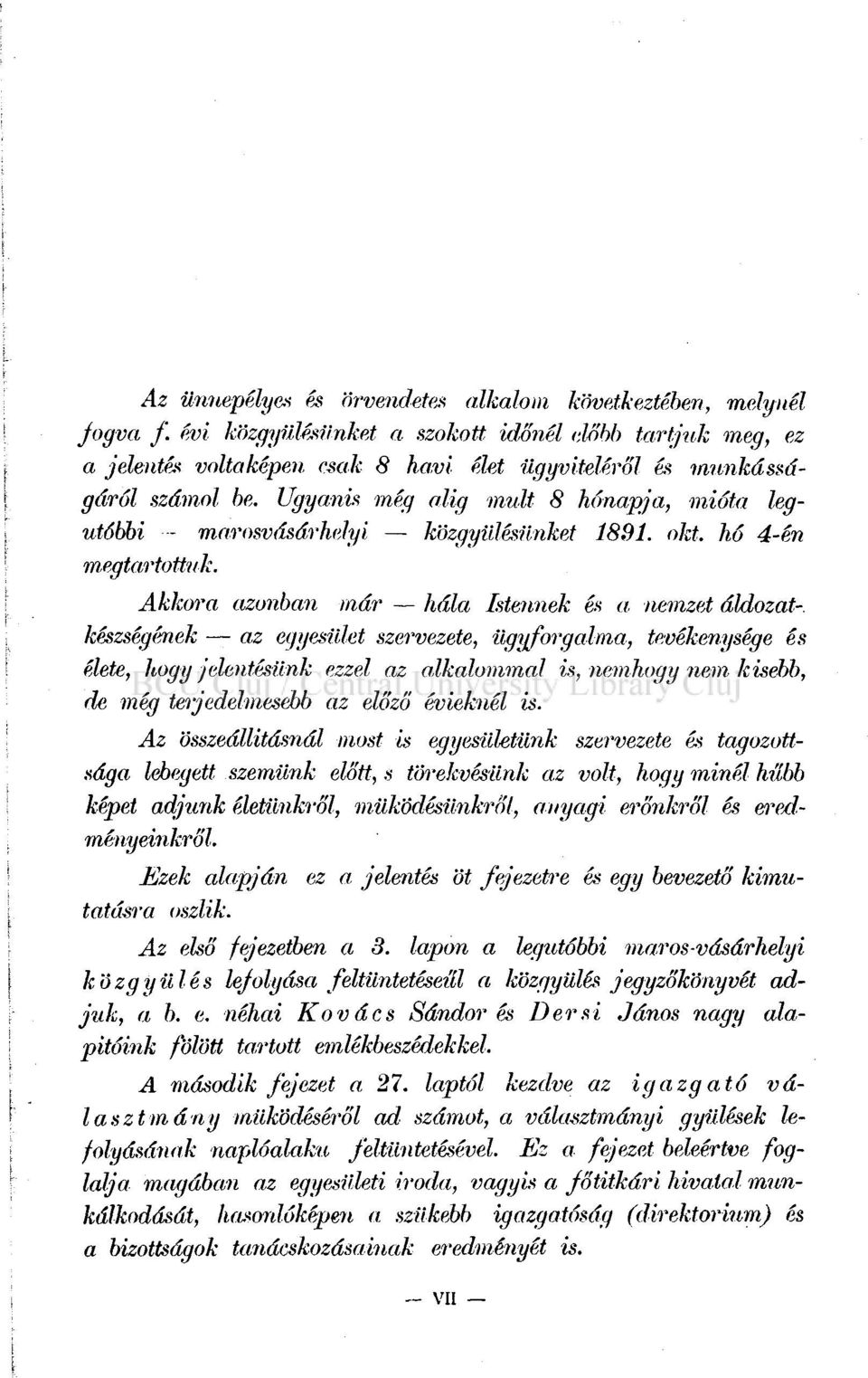 Akkora azonban már hála Istennek és a nemzet áldozat-, készségének az egyesület szervezete, ügyforgalma, tevékenysége és élete, hogy jelentésünk ezzel az alkalommal is, nemhogy nem kisebb, de még