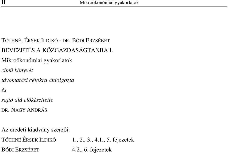 Mikroökonómiai gyakorlatok című könyvét távoktatási célokra átdolgozta és sajtó