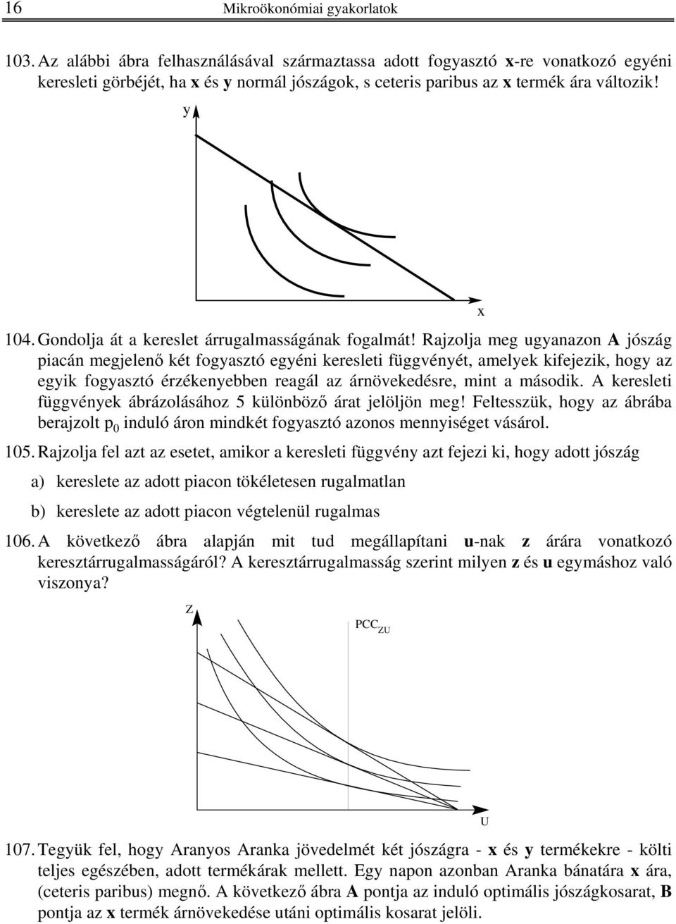 Gondolja át a kereslet árrugalmasságának fogalmát!