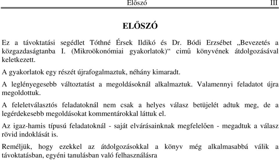 A leglényegesebb változtatást a megoldásoknál alkalmaztuk. Valamennyi feladatot újra megoldottuk.