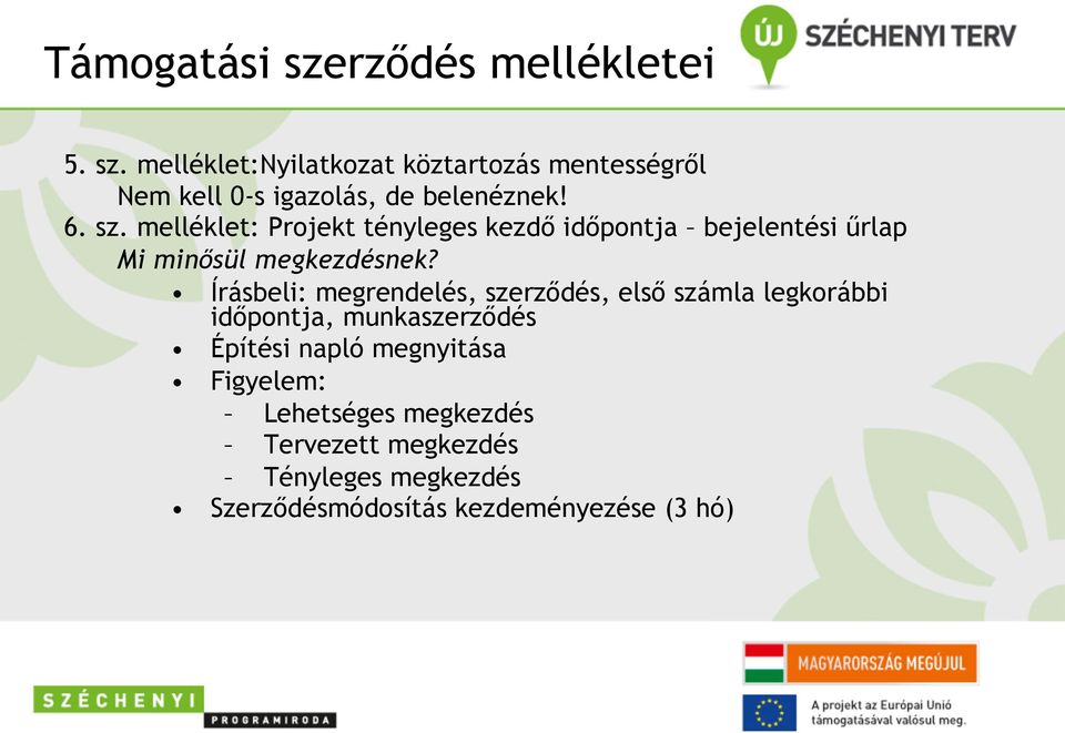 Írásbeli: megrendelés, szerződés, első számla legkorábbi időpontja, munkaszerződés Építési napló megnyitása