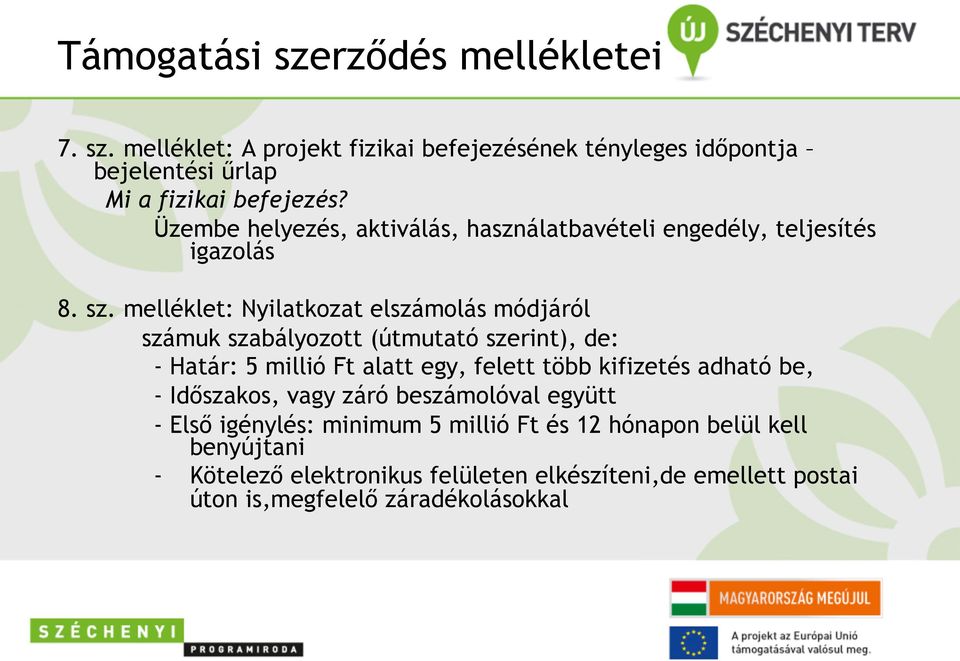 melléklet: Nyilatkozat elszámolás módjáról számuk szabályozott (útmutató szerint), de: - Határ: 5 millió Ft alatt egy, felett több kifizetés adható