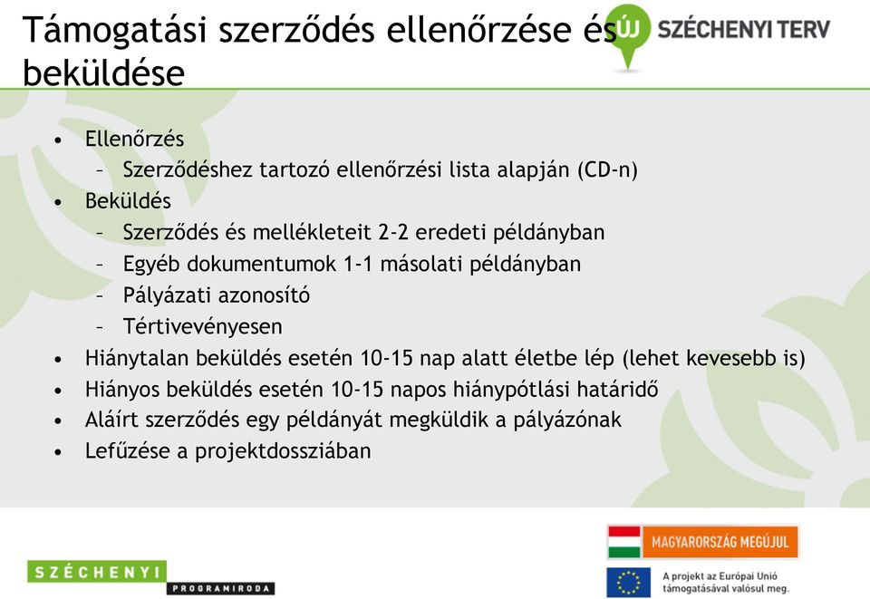 azonosító Tértivevényesen Hiánytalan beküldés esetén 10-15 nap alatt életbe lép (lehet kevesebb is) Hiányos