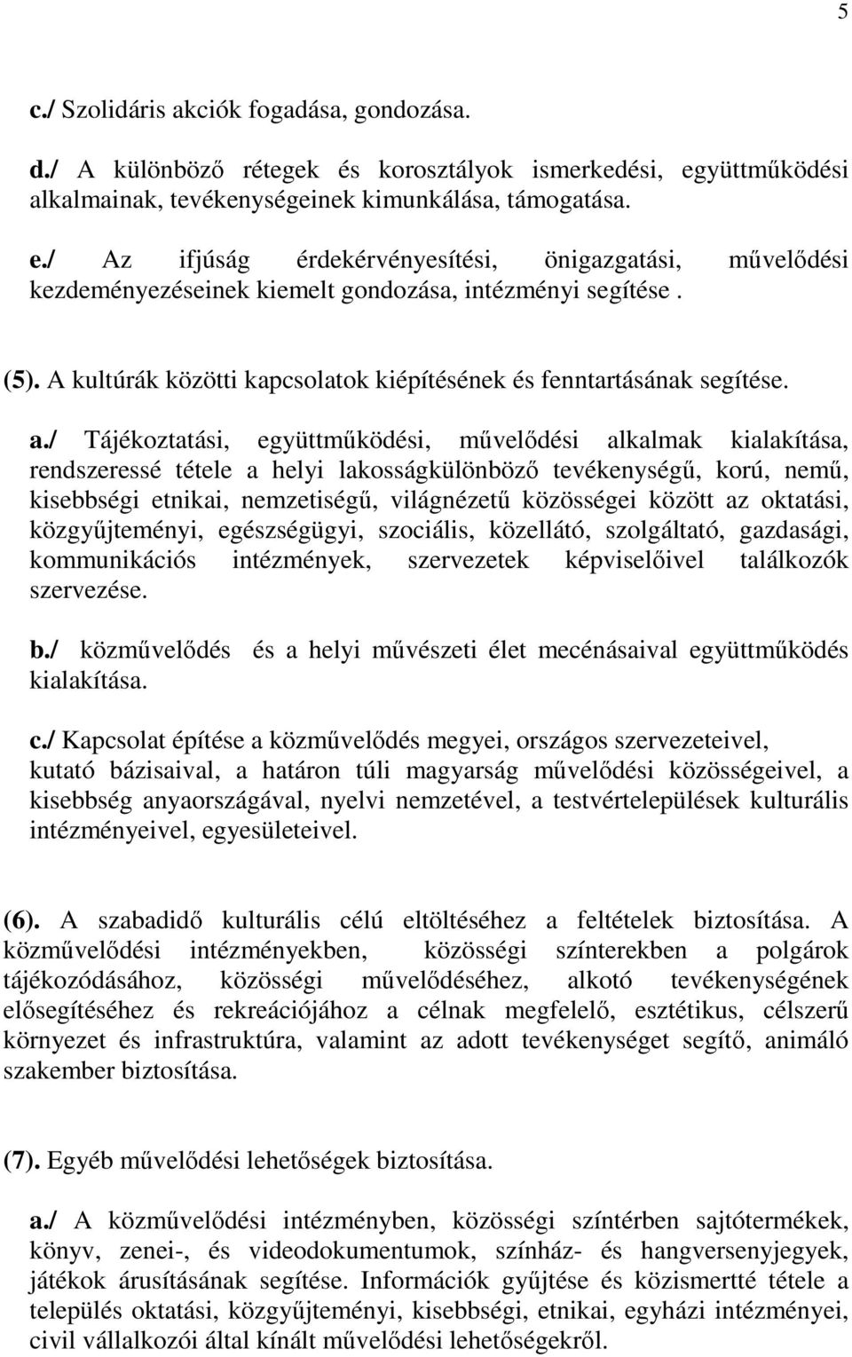 A kultúrák közötti kapcsolatok kiépítésének és fenntartásának segítése. a.