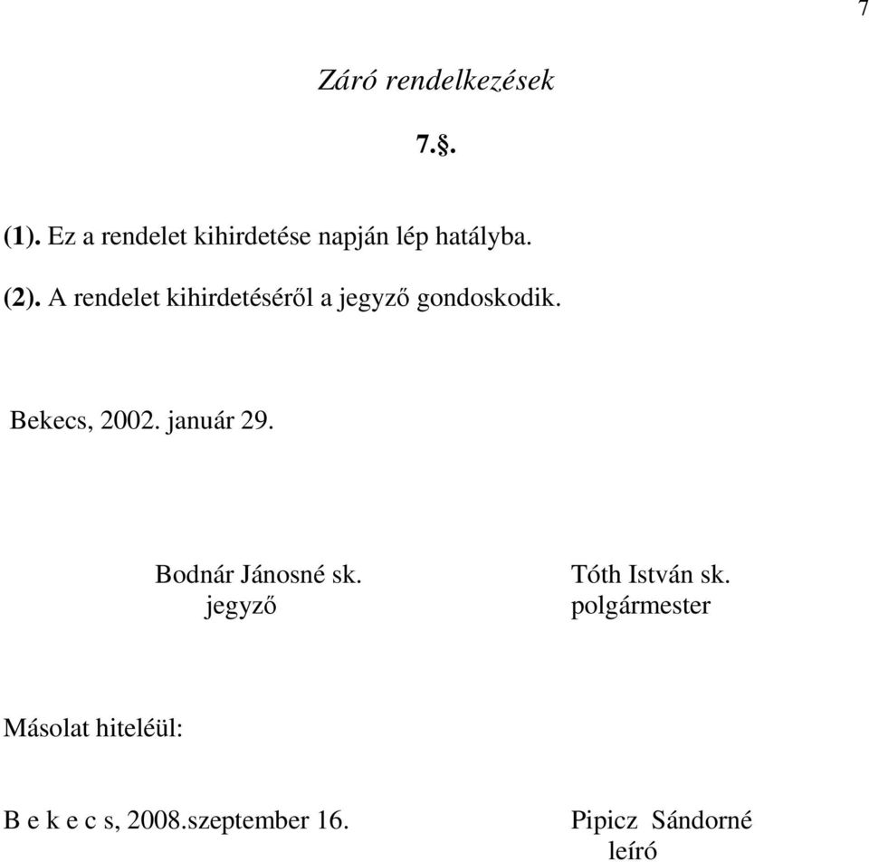 A rendelet kihirdetéséről a jegyző gondoskodik. Bekecs, 2002.