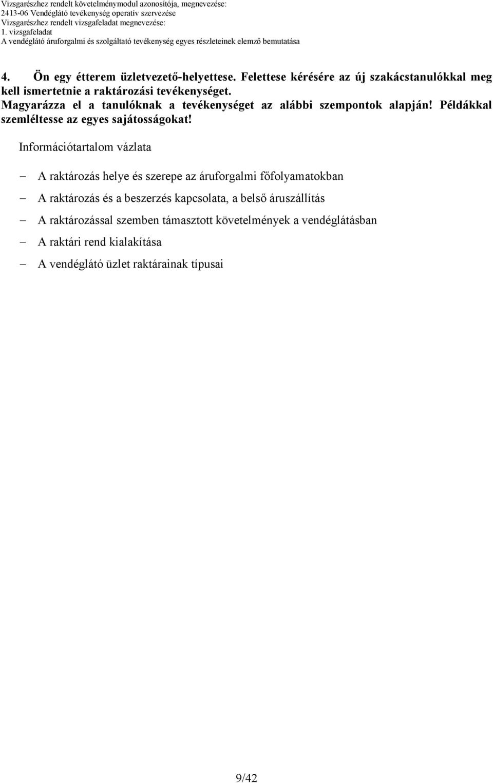 Magyarázza el a tanulóknak a tevékenységet az alábbi szempontok alapján! Példákkal szemléltesse az egyes sajátosságokat!