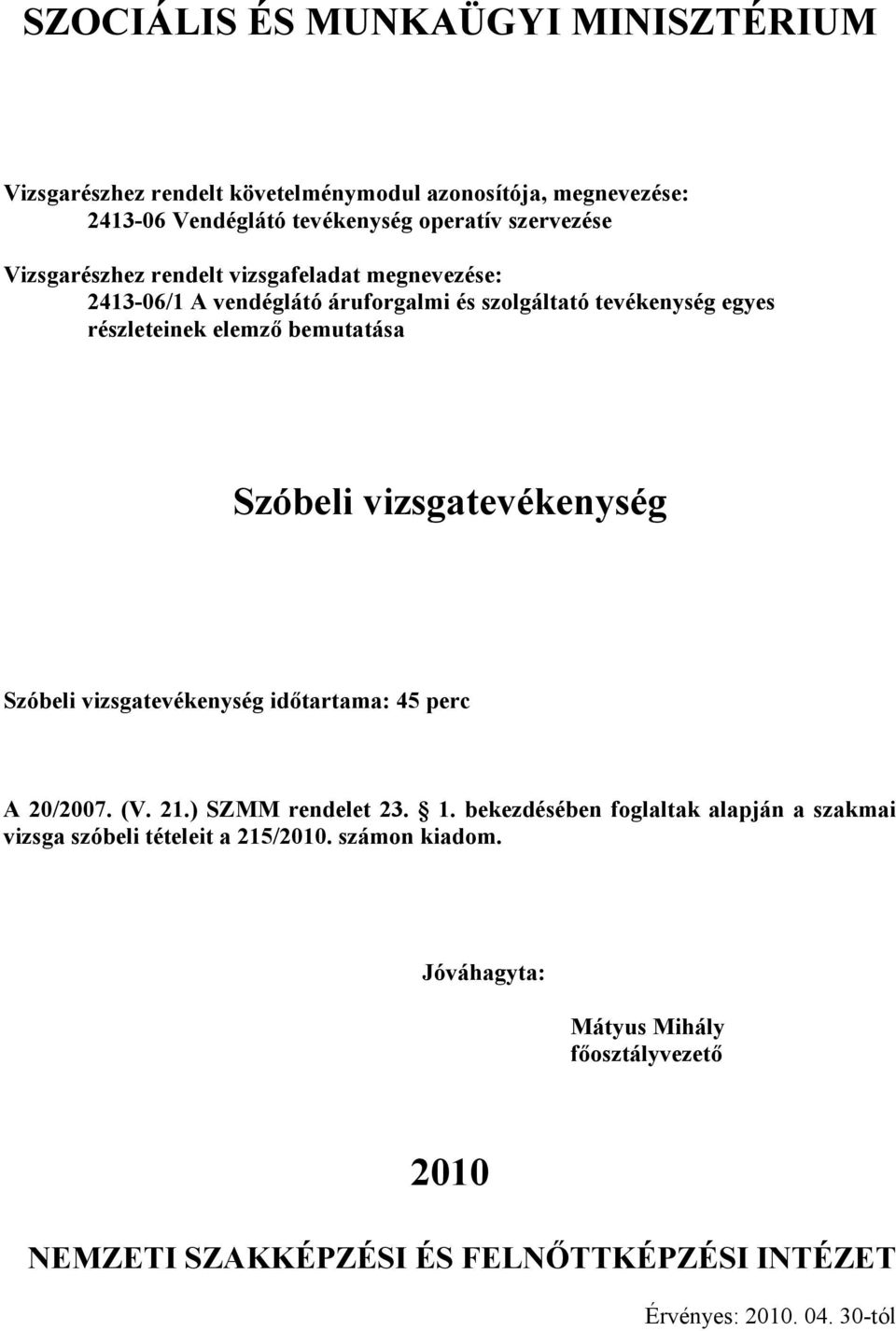 vizsgatevékenység Szóbeli vizsgatevékenység idıtartama: 45 perc A /07. (V. 21.) SZMM rendelet 23. 1.