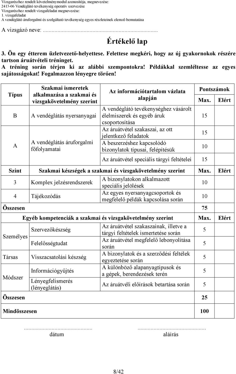 Példákkal szemléltesse az egyes sajátosságokat! Fogalmazzon lényegre törıen!