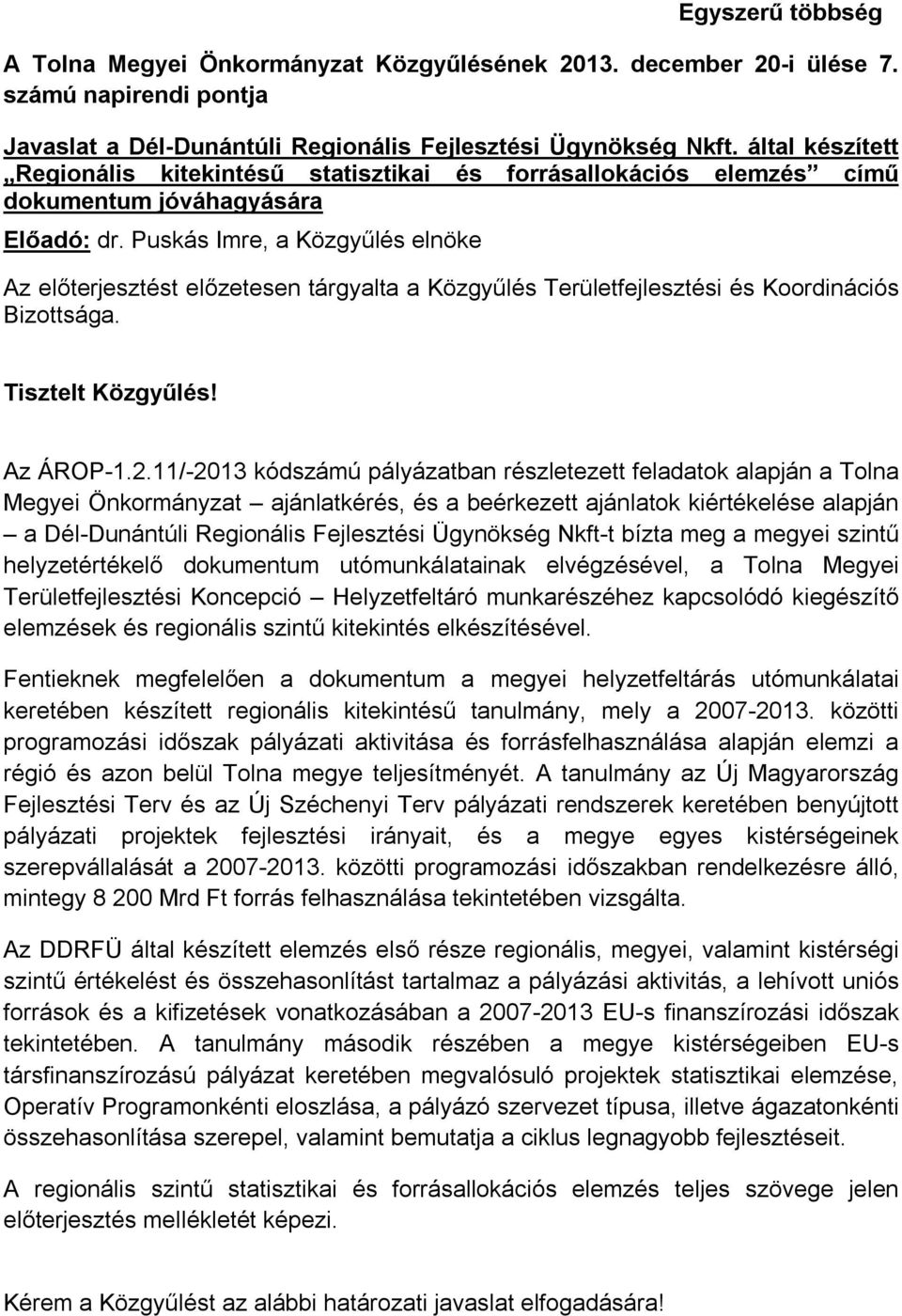 Puskás Imre, a Közgyűlés elnöke Az előterjesztést előzetesen tárgyalta a Közgyűlés Területfejlesztési és Koordinációs Bizottsága. Tisztelt Közgyűlés! Az ÁROP-1.2.