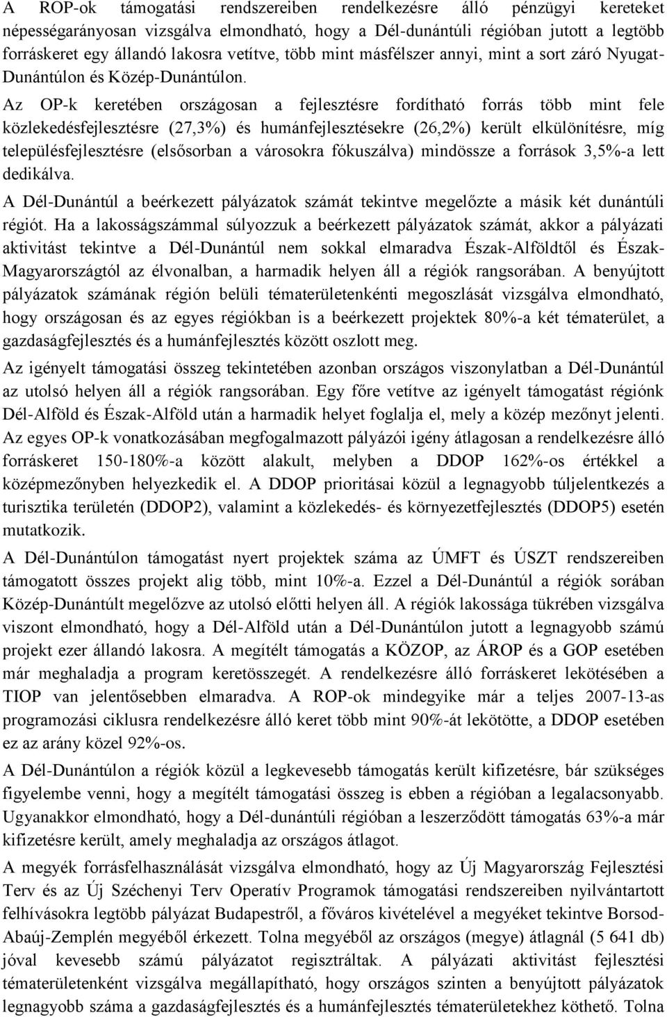 Az OP-k keretében országosan a fejlesztésre fordítható forrás több mint fele közlekedésfejlesztésre (27,3%) és humánfejlesztésekre (26,2%) került elkülönítésre, míg településfejlesztésre (elsősorban