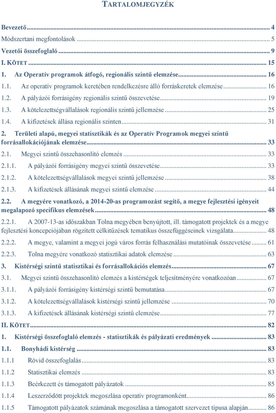 Területi alapú, megyei statisztikák és az Operatív Programok megyei szintű forrásallokációjának elemzése... 33 2.1. Megyei szintű összehasonlító elemzés... 33 2.1.1. A pályázói forrásigény megyei szintű összevetése.