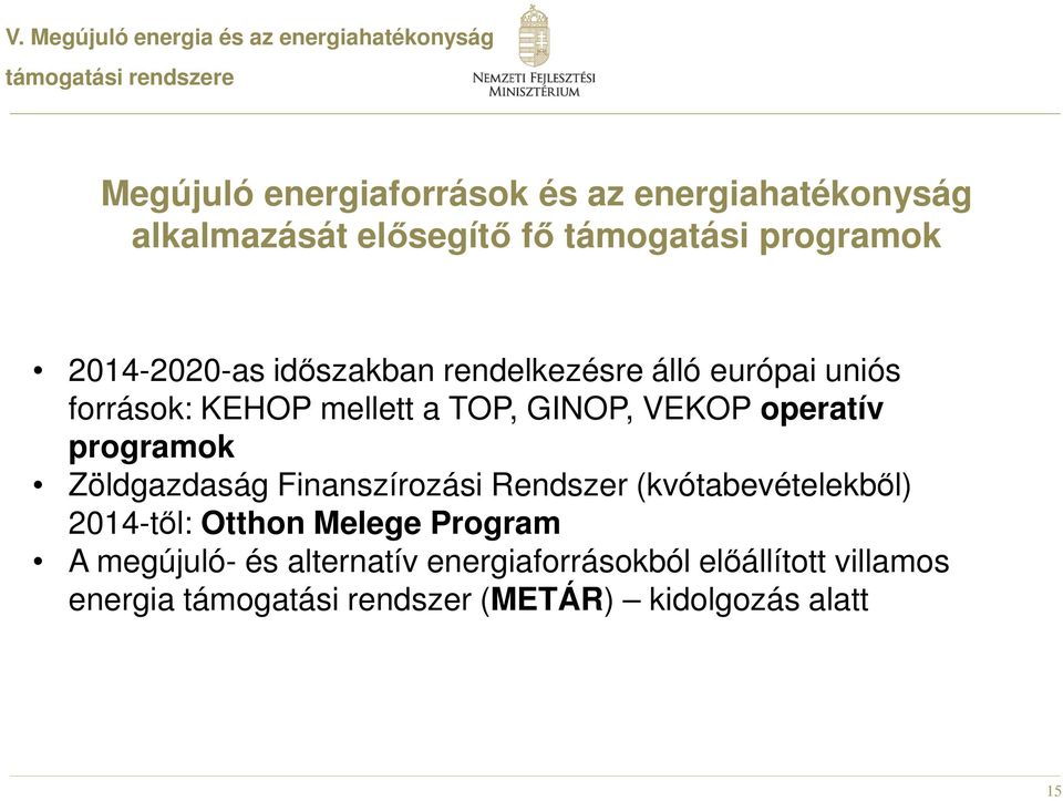 mellett a TOP, GINOP, VEKOP operatív programok Zöldgazdaság Finanszírozási Rendszer (kvótabevételekből) 2014-től: Otthon