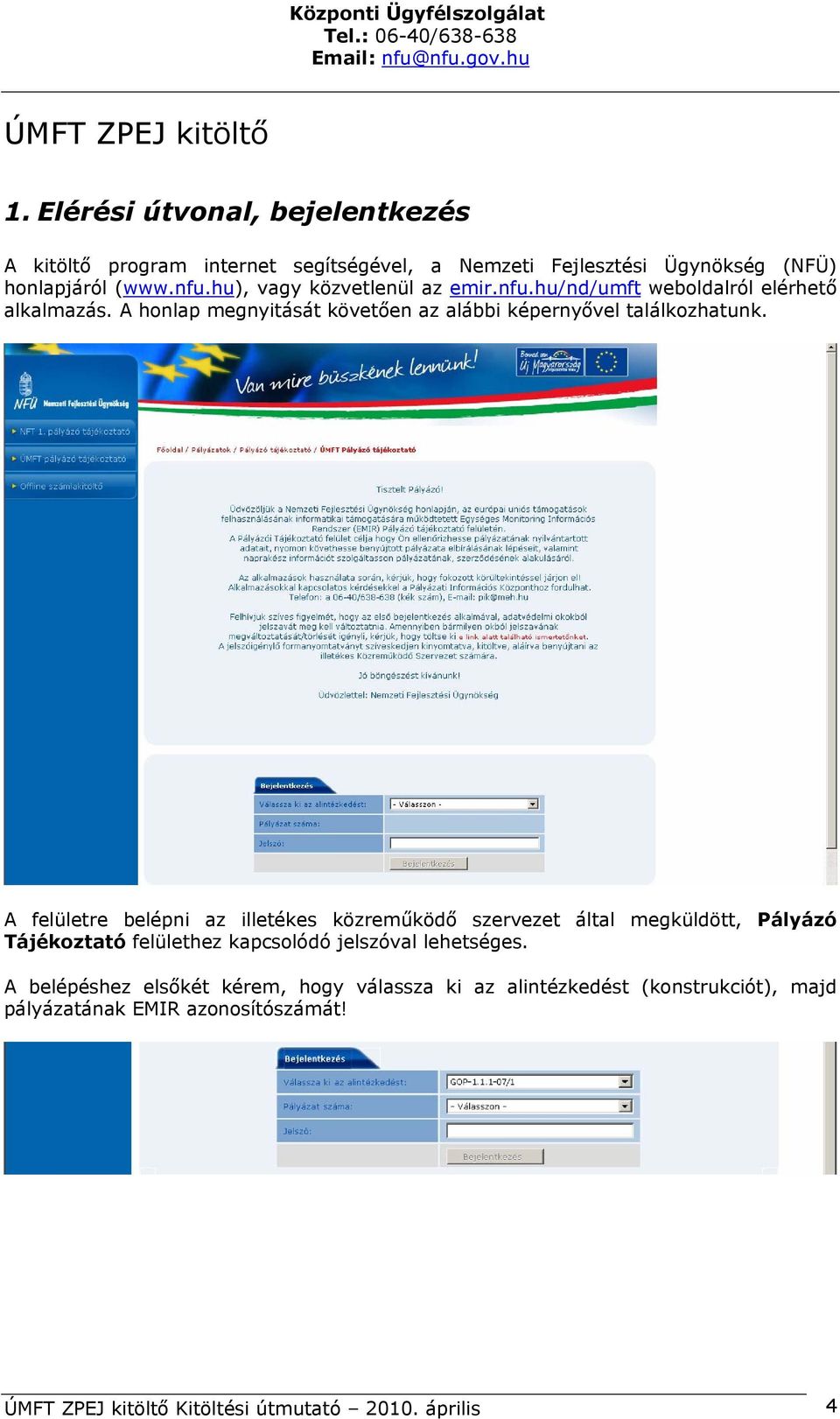 hu), vagy közvetlenül az emir.nfu.hu/nd/umft weboldalról elérhető alkalmazás.