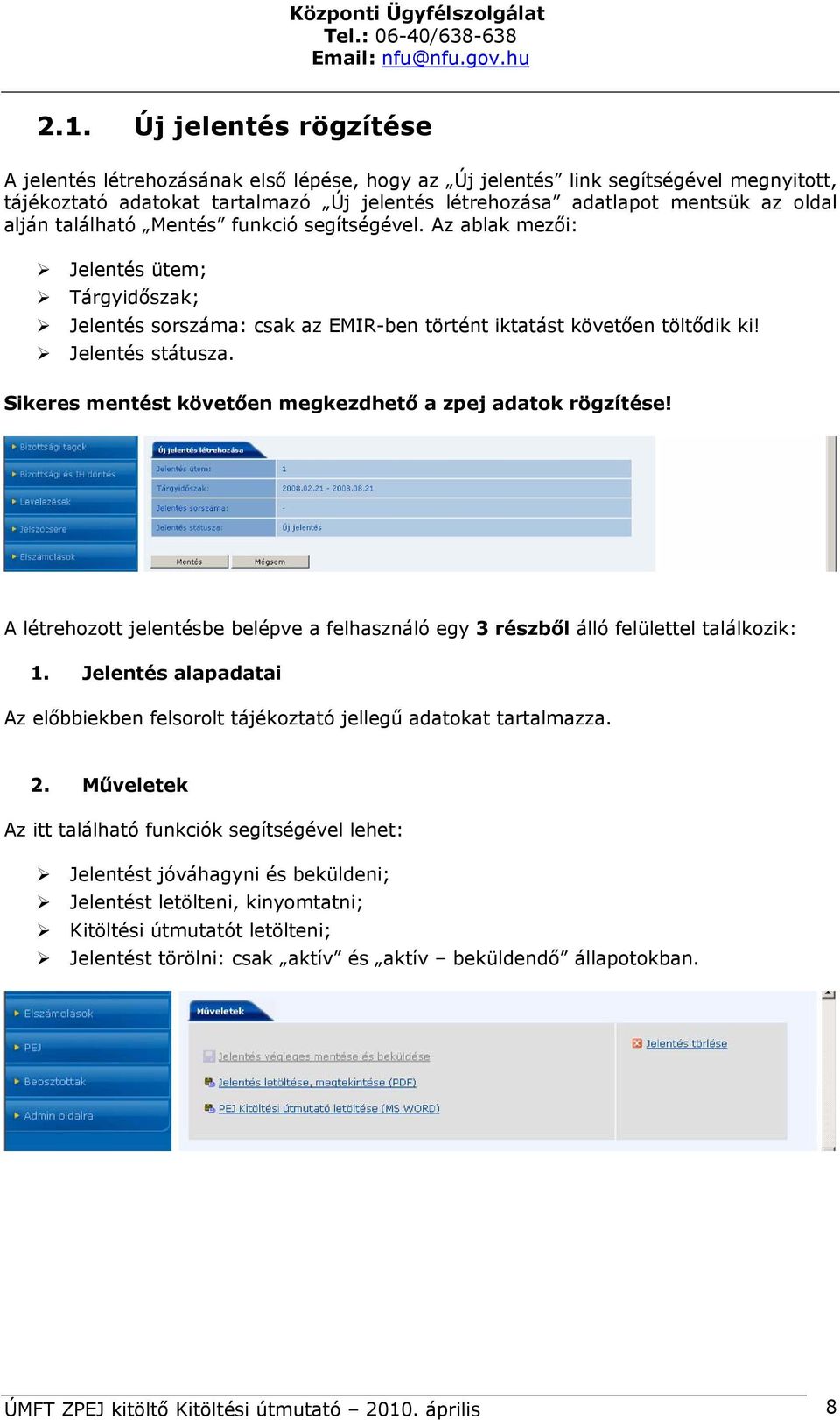 Sikeres mentést követően megkezdhető a zpej adatok rögzítése! A létrehozott jelentésbe belépve a felhasználó egy 3 részből álló felülettel találkozik: 1.