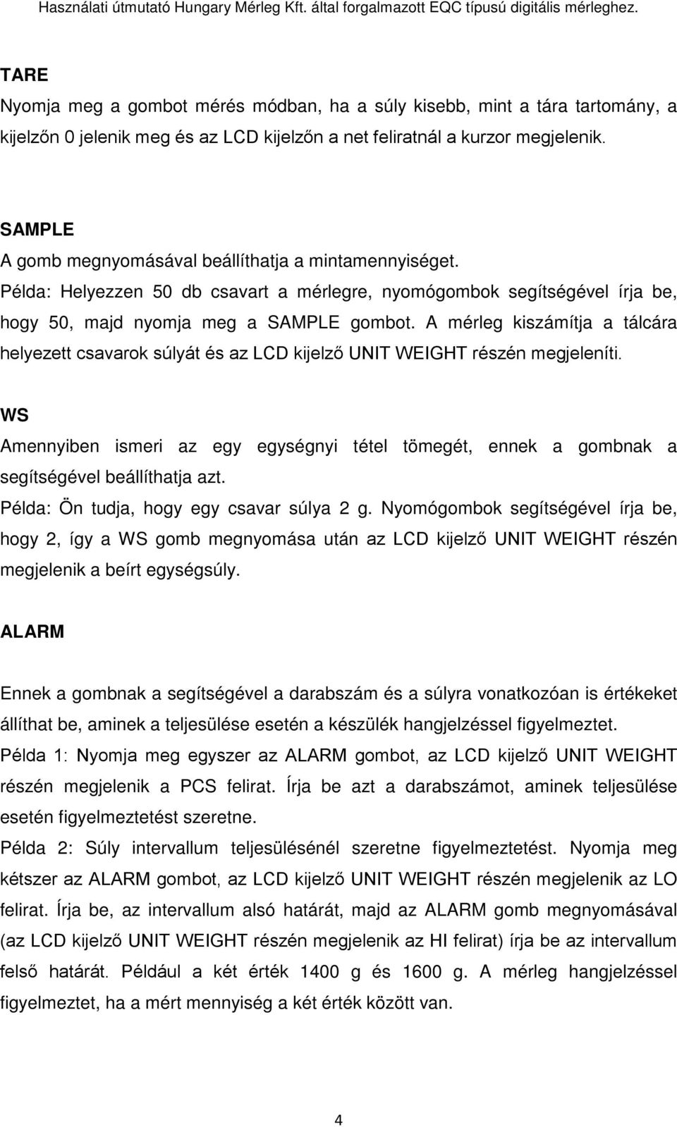 A mérleg kiszámítja a tálcára helyezett csavarok súlyát és az LCD kijelző UNIT WEIGHT részén megjeleníti.