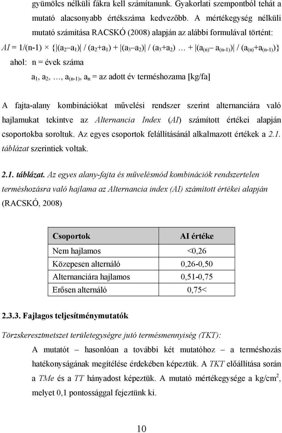 ahol: n = évek száma a 1, a 2,, a (n-1), a n = az adott év terméshozama [kg/fa] A fajta-alany kombinációkat művelési rendszer szerint alternanciára való hajlamukat tekintve az Alternancia Index (AI)