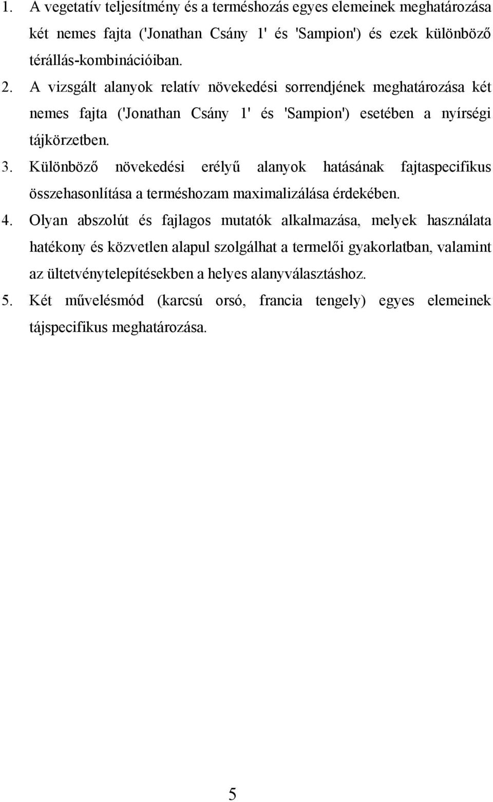 Különböző növekedési erélyű alanyok hatásának fajtaspecifikus összehasonlítása a terméshozam maximalizálása érdekében. 4.