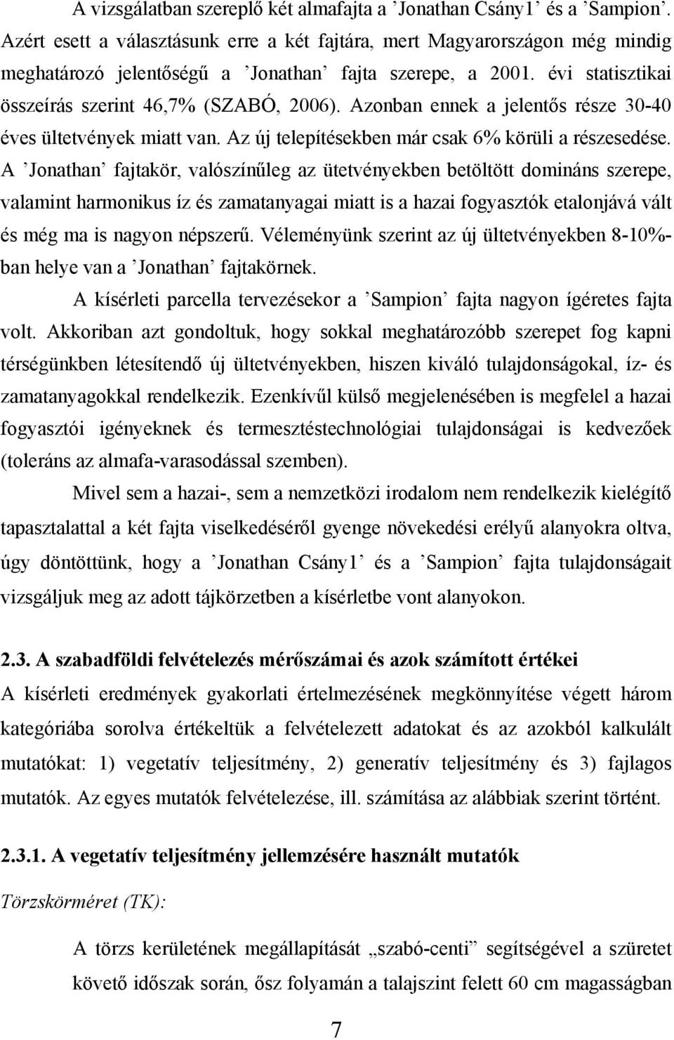 Azonban ennek a jelentős része 30-40 éves ültetvények miatt van. Az új telepítésekben már csak 6% körüli a részesedése.